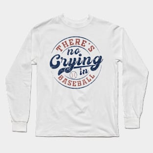 There Is No Crying In Baseball Long Sleeve T-Shirt